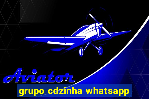 grupo cdzinha whatsapp